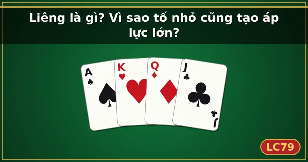 Liêng là gì? Vì sao tố nhỏ cũng tạo áp lực lớn? — LC79